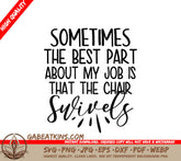 Funny Work SVG - The Best Part Is The Chair Swivels SVG