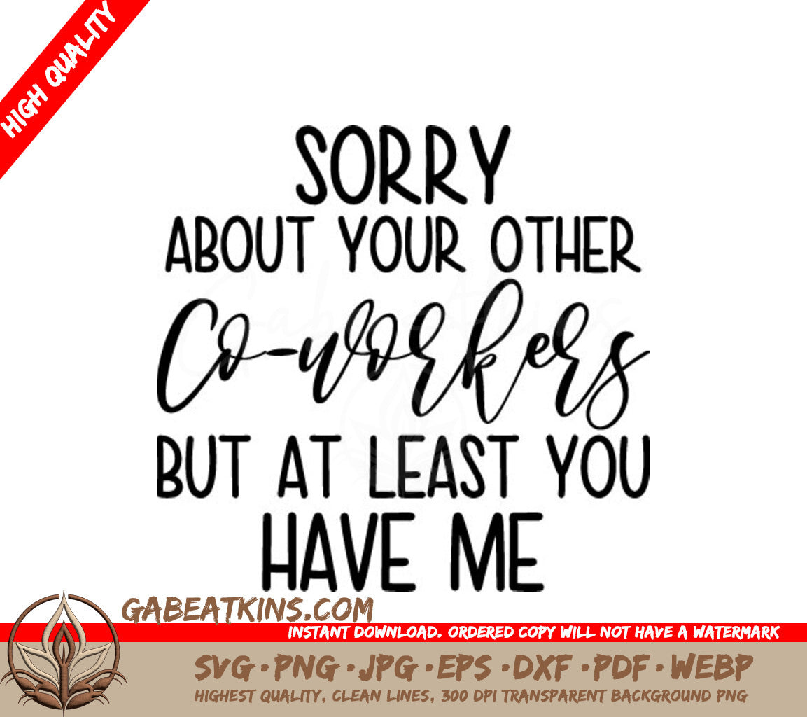 Funny Coworker SVG Sorry About Your Other Co-workers, But At Least You Have Me SVG