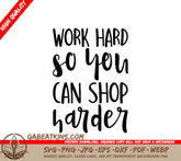 Work Hard Shop Harder SVG - Funny Work Quote SVG