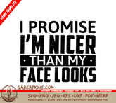 Funny I Promise Im Nicer Than My Face Looks  SVG Design SVG