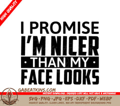 Funny I Promise Im Nicer Than My Face Looks  SVG Design SVG