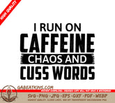 Funny I Run On Caffeine, Chaos, and Cuss Words SVG Cut File SVG