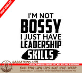 Funny Im Not Bossy, I Have Leadership Skills SVG Cut File SVG
