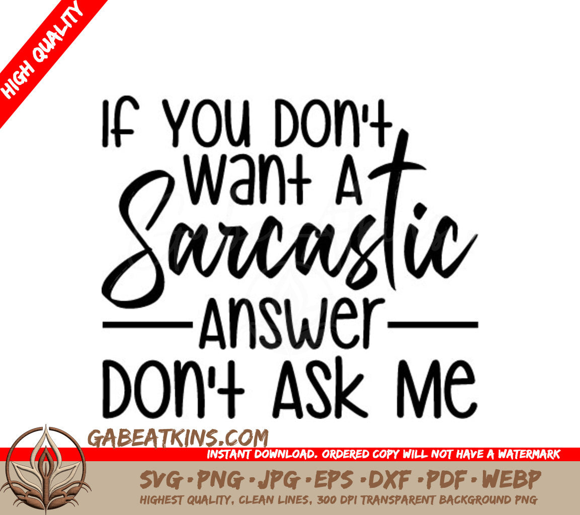 ## Funny Sarcastic SVG Dont Ask Me If You Dont Want a Sarcastic Answer SVG
