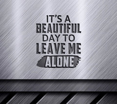 Funny Its a Beautiful Day to Leave Me Alone SVG Cut File SVG