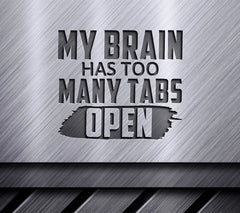 Funny My Brain Has Too Many Tabs Open SVG SVG