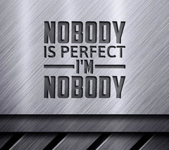 Funny Nobody Is Perfect, Im Nobody SVG Quote SVG