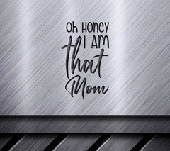 Oh Honey I Am That Mom SVG - Funny Quote SVG
