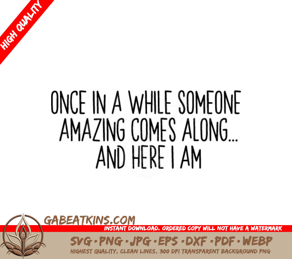 Funny Once In A While Someone Amazing Comes Along...And Here I Am SVG SVG