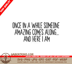 Funny Once In A While Someone Amazing Comes Along...And Here I Am SVG SVG