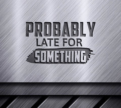 Funny Probably Late For Something SVG Design SVG