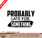 Funny Probably Late For Something  SVG Design SVG