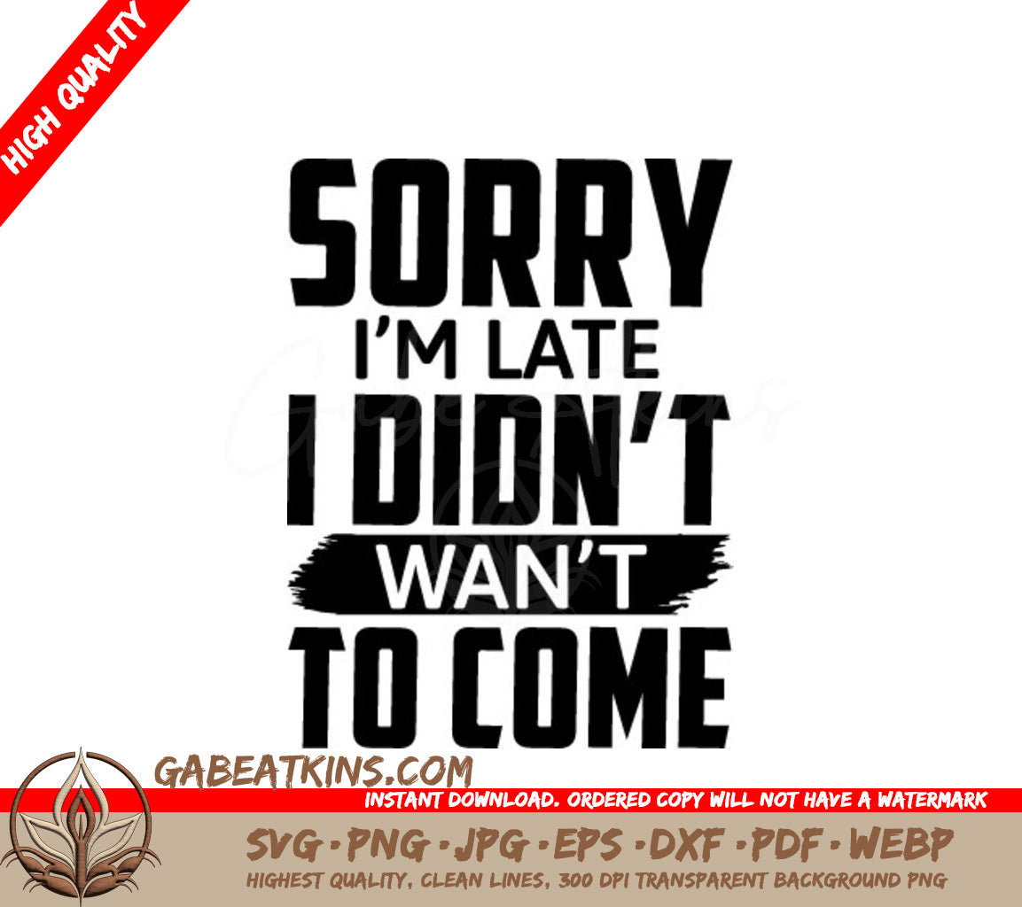 Funny Sorry Im Late, I Didnt Want to Come SVG Cut File SVG