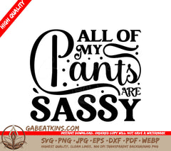 All My Pants Are Sassy SVG - Funny Quote Design SVG