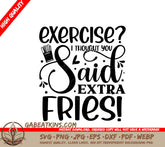 Funny Exercise Extra Fries SVG Quote -  Fitness Design SVG