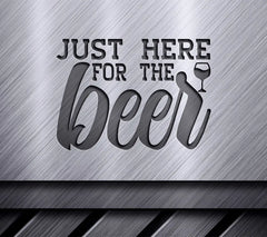 Just Here For The Beer SVG - Wine Glass Sign SVG