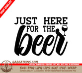 Just Here For The Beer SVG -  Wine Glass Sign SVG