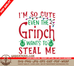 Im So Cute Even The Grinch Wants To Steal Me - Grinch SVG SVG