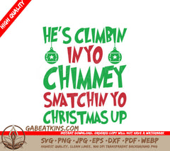 Grinch SVG Hes Climbin In Yo Chimney Snatchin Yo Christmas Up SVG