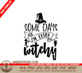 Witchy Vibes SVG - Some Days Im Extra Witchy Hat Design SVG