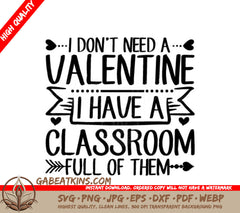 ## Teacher Valentines Day SVG I Dont Need A Valentine, I Have A Classroom Full! SVG