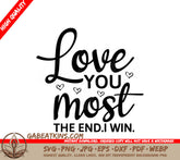 Love You Most The End I Win SVG - Happy Day Design SVG
