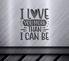 I Love You More Than I Can Be SVG Poster SVG