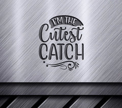 Im the Cutest Catch SVG Design - SVG
