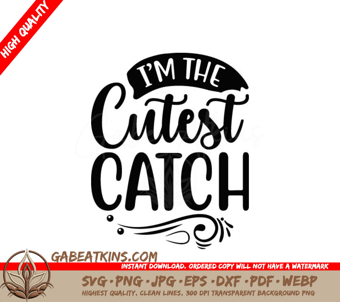 Im the Cutest Catch SVG Design - SVG