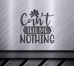Cant Tell Me Nothing SVG Design SVG