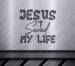 Jesus Saved My Life - SVG Design SVG