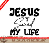 Jesus Saved My Life - SVG Design SVG