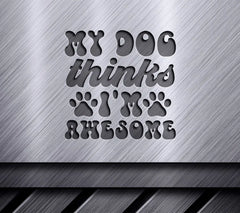 My Dog Thinks Im Awesome SVG Sign - Huge Dog Design SVG