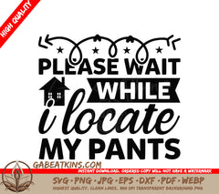 Please Wait While I Locate My Pants SVG Cut File SVG