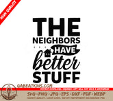 The Neighbors Have Better Stuff SVG - Funny Sign Design SVG