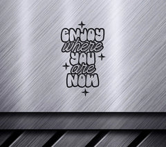 Enjoy Where You Are Now SVG Poster - Huge Aesthetic Design SVG