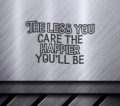 The Less You Care, The Happier Youll Be SVG - Aesthetic Quote Design SVG
