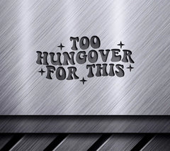 Too Hungover For This - SVG Design SVG