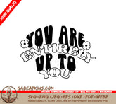 You Are Entirely Up To You SVG Design SVG