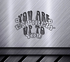 You Are Entirely Up To You SVG Design SVG