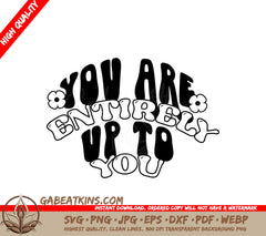 You Are Entirely Up To You SVG Design SVG