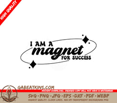 I Am a Magnet for Success SVG - Huge Affirmation Design SVG