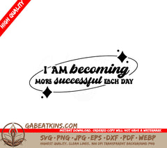 I Am Becoming More Successful Each Day SVG Cut File SVG