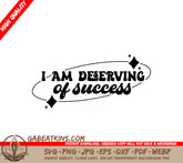 I Am Deserving Of Success - SVG Affirmation SVG