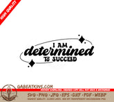 I Am Determined To Succeed SVG - Huge Affirmation for Success SVG