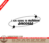 I Am Going To Achieve Success SVG - Huge Affirmation for Success SVG