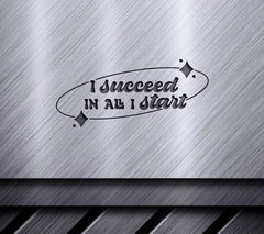 I Succeed In All I Start - Huge Affirmation SVG SVG