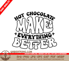 Hot Chocolate Makes Everything Better SVG Design SVG