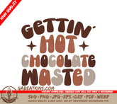 Gettin Hot Chocolate Wasted SVG - Huge Design for T-Shirts, Mugs & More SVG
