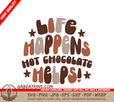 Life Happens, Hot Chocolate Helps SVG Design SVG